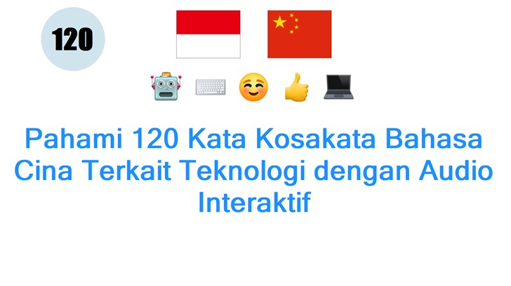Pahami 120 Kata Kosakata Bahasa Cina Terkait Teknologi dengan Audio Interaktif